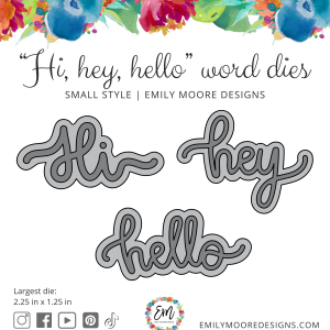 Emily Moore Designs - Hi, Hey, Hello Word Dies - Small Style